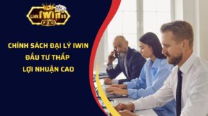 Chính Sách Đại Lý Iwin - Đầu Tư Thấp Lợi Nhuận Cao