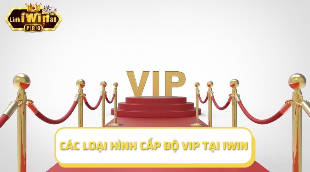 Tổng quan về các loại hình cấp độ VIP tại iWin