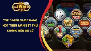Top 5 mini game đang hot trên iWin bet thủ không nên bỏ lỡ